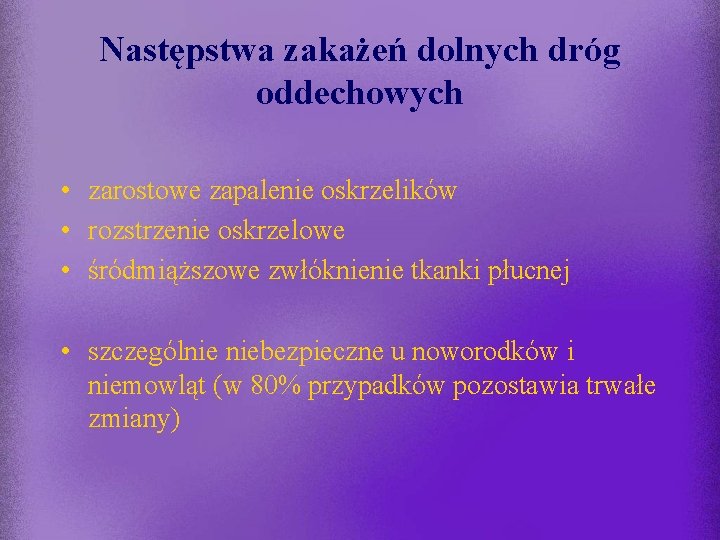 Następstwa zakażeń dolnych dróg oddechowych • zarostowe zapalenie oskrzelików • rozstrzenie oskrzelowe • śródmiąższowe