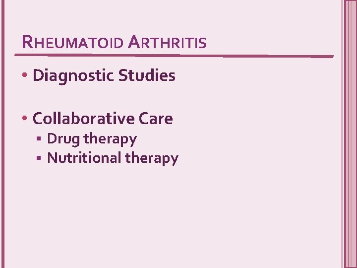 RHEUMATOID ARTHRITIS • Diagnostic Studies • Collaborative Care § § Drug therapy Nutritional therapy