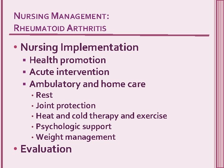 NURSING MANAGEMENT: RHEUMATOID ARTHRITIS • Nursing Implementation § § § Health promotion Acute intervention