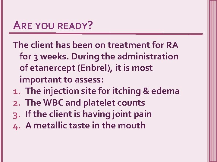 ARE YOU READY? The client has been on treatment for RA for 3 weeks.