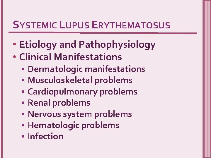 SYSTEMIC LUPUS ERYTHEMATOSUS • Etiology and Pathophysiology • Clinical Manifestations § § § §