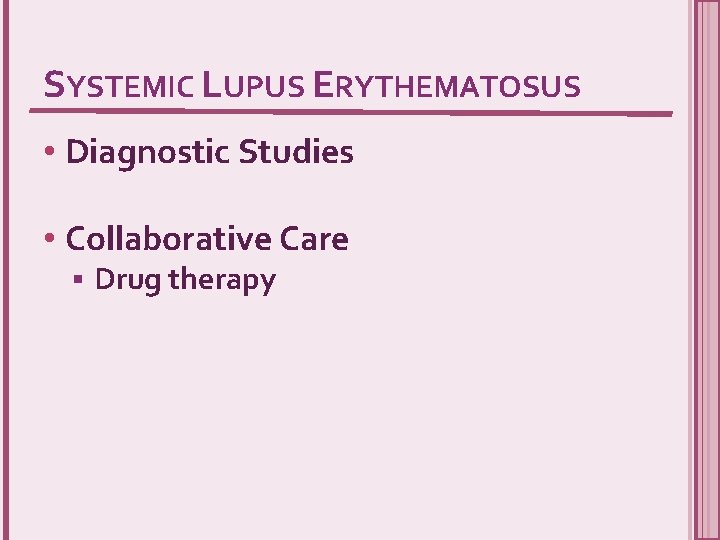 SYSTEMIC LUPUS ERYTHEMATOSUS • Diagnostic Studies • Collaborative Care § Drug therapy 