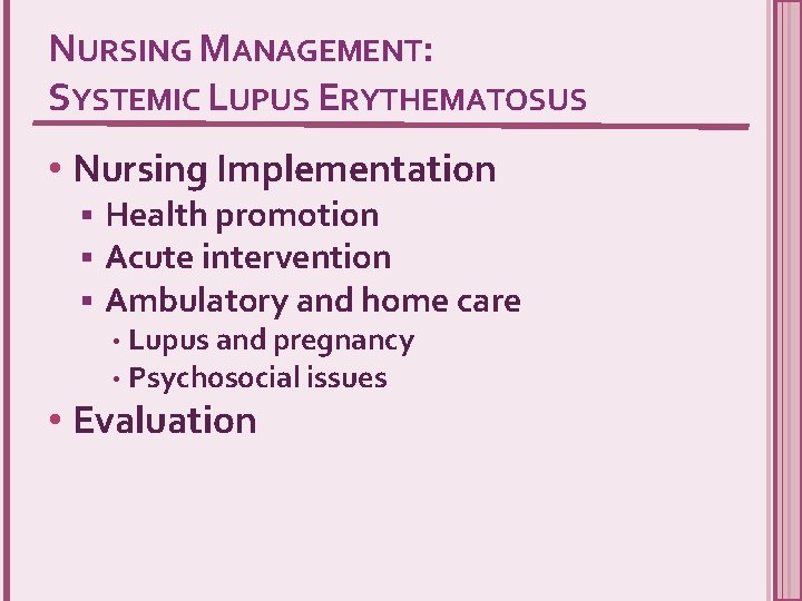 NURSING MANAGEMENT: SYSTEMIC LUPUS ERYTHEMATOSUS • Nursing Implementation § § § Health promotion Acute