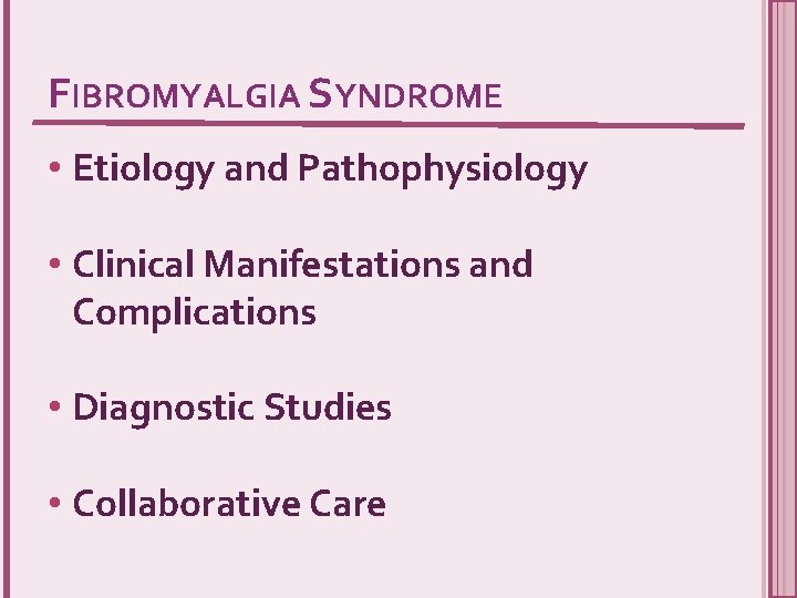 FIBROMYALGIA SYNDROME • Etiology and Pathophysiology • Clinical Manifestations and Complications • Diagnostic Studies