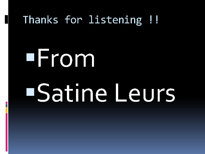 Thanks for listening !! From Satine Leurs 
