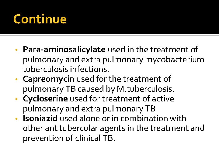 Continue Para-aminosalicylate used in the treatment of pulmonary and extra pulmonary mycobacterium tuberculosis infections.