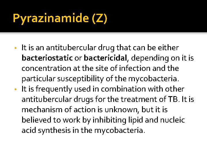 Pyrazinamide (Z) It is an antitubercular drug that can be either bacteriostatic or bactericidal,