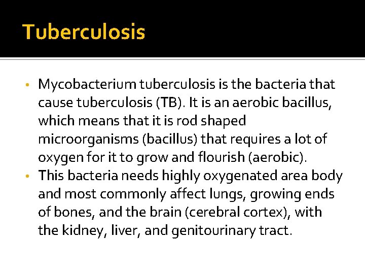 Tuberculosis Mycobacterium tuberculosis is the bacteria that cause tuberculosis (TB). It is an aerobic