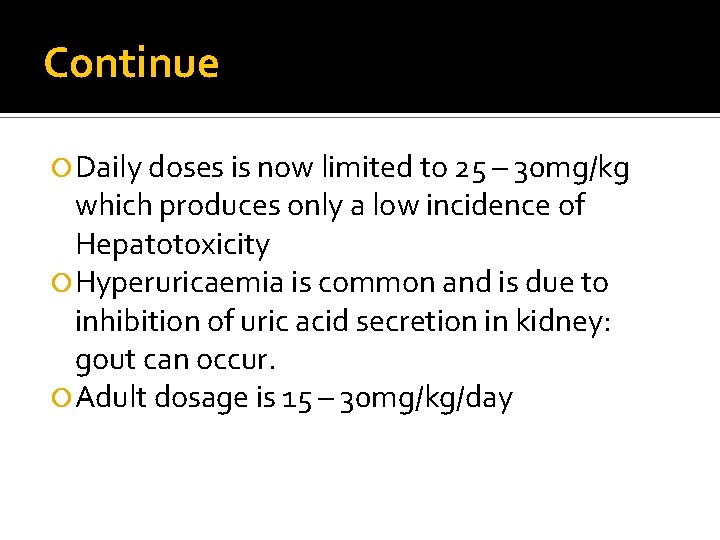 Continue Daily doses is now limited to 25 – 30 mg/kg which produces only