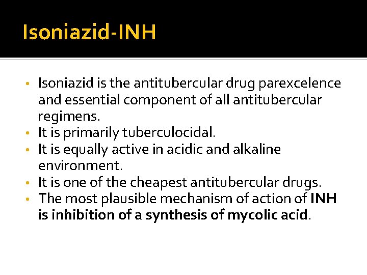 Isoniazid-INH • • • Isoniazid is the antitubercular drug parexcelence and essential component of