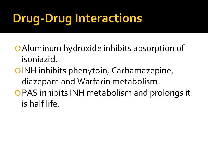 Drug-Drug Interactions Aluminum hydroxide inhibits absorption of isoniazid. INH inhibits phenytoin, Carbamazepine, diazepam and