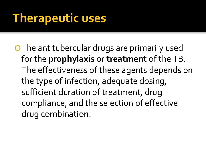 Therapeutic uses The ant tubercular drugs are primarily used for the prophylaxis or treatment