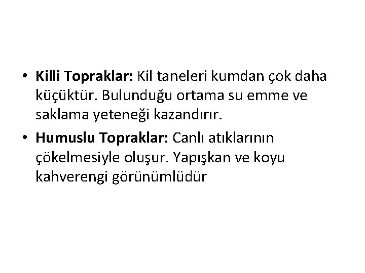  • Killi Topraklar: Kil taneleri kumdan çok daha küçüktür. Bulunduğu ortama su emme