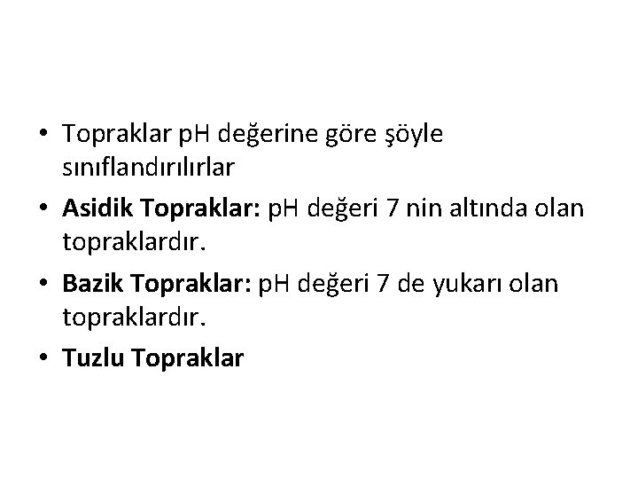  • Topraklar p. H değerine göre şöyle sınıflandırılırlar • Asidik Topraklar: p. H