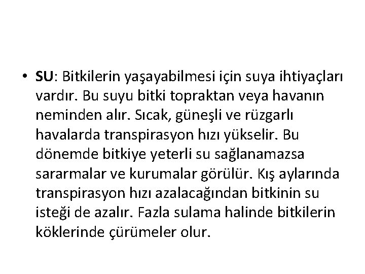  • SU: Bitkilerin yaşayabilmesi için suya ihtiyaçları vardır. Bu suyu bitki topraktan veya