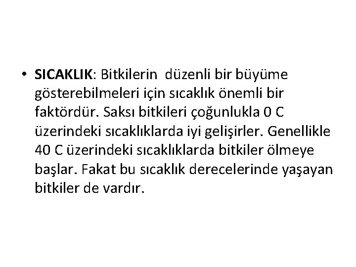  • SICAKLIK: Bitkilerin düzenli bir büyüme gösterebilmeleri için sıcaklık önemli bir faktördür. Saksı