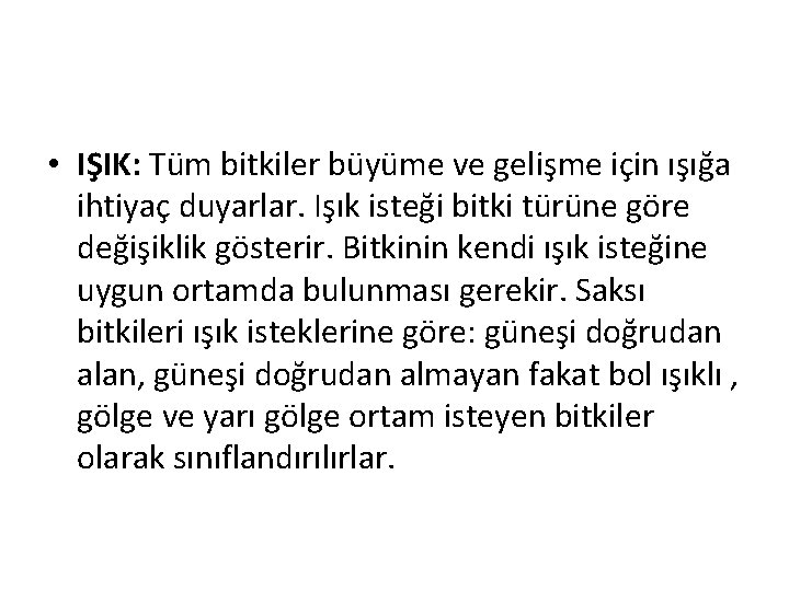  • IŞIK: Tüm bitkiler büyüme ve gelişme için ışığa ihtiyaç duyarlar. Işık isteği