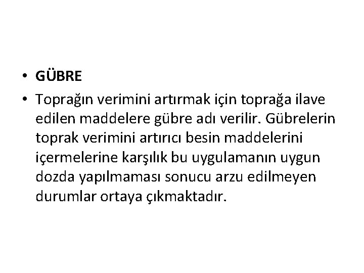  • GÜBRE • Toprağın verimini artırmak için toprağa ilave edilen maddelere gübre adı