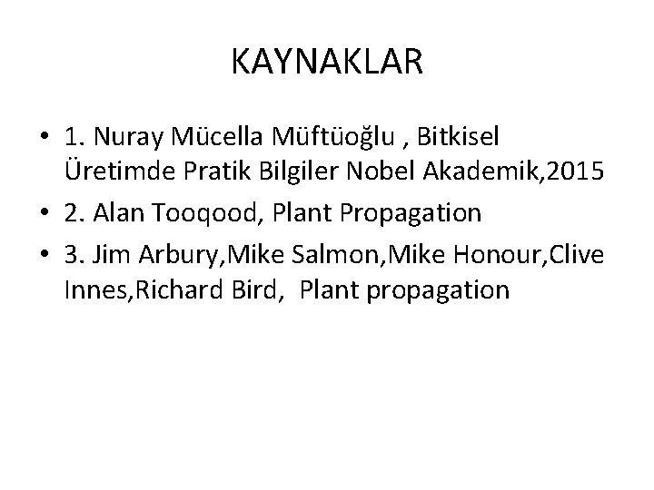 KAYNAKLAR • 1. Nuray Mücella Müftüoğlu , Bitkisel Üretimde Pratik Bilgiler Nobel Akademik, 2015