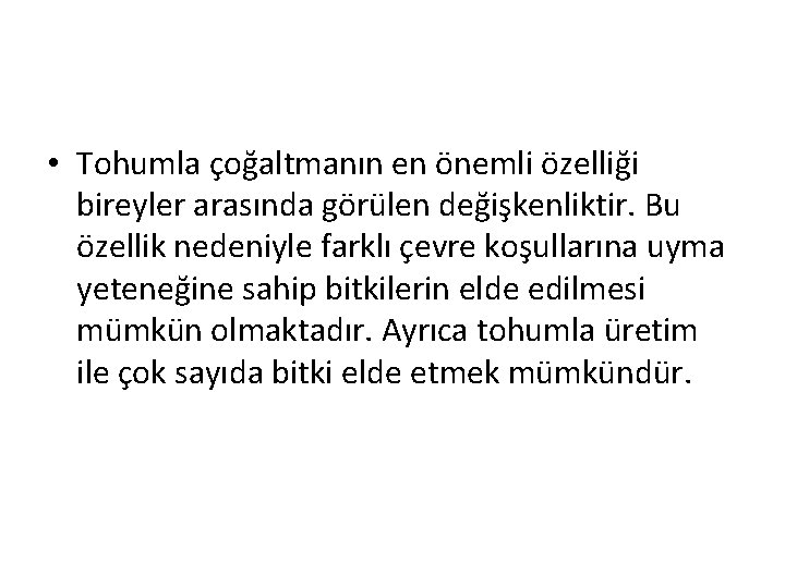  • Tohumla çoğaltmanın en önemli özelliği bireyler arasında görülen değişkenliktir. Bu özellik nedeniyle