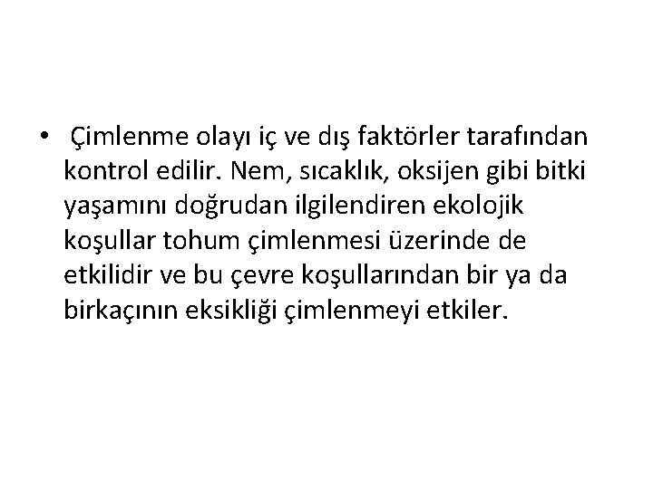  • Çimlenme olayı iç ve dış faktörler tarafından kontrol edilir. Nem, sıcaklık, oksijen