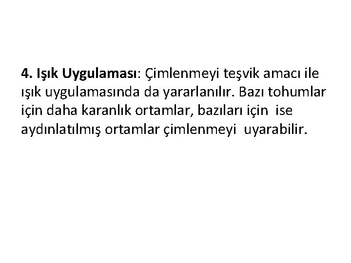 4. Işık Uygulaması: Çimlenmeyi teşvik amacı ile ışık uygulamasında da yararlanılır. Bazı tohumlar için