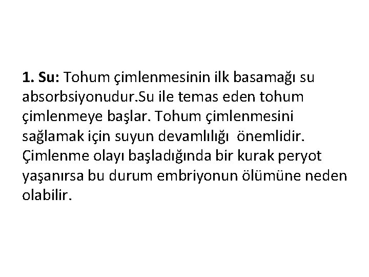 1. Su: Tohum çimlenmesinin ilk basamağı su absorbsiyonudur. Su ile temas eden tohum çimlenmeye