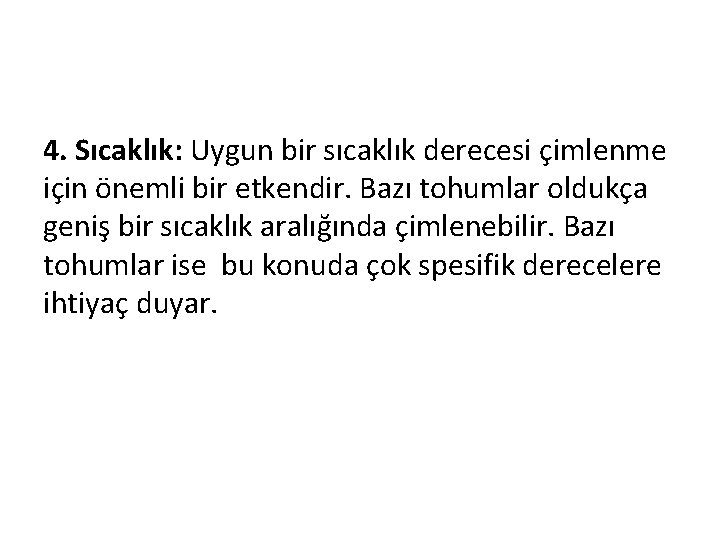 4. Sıcaklık: Uygun bir sıcaklık derecesi çimlenme için önemli bir etkendir. Bazı tohumlar oldukça