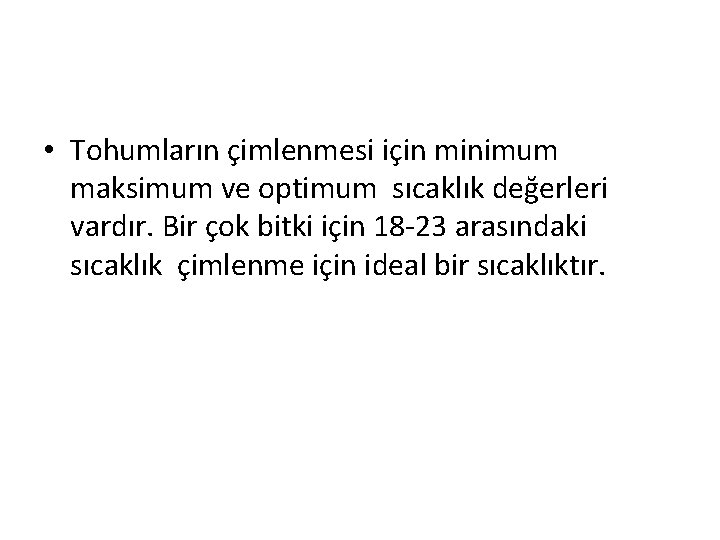  • Tohumların çimlenmesi için minimum maksimum ve optimum sıcaklık değerleri vardır. Bir çok