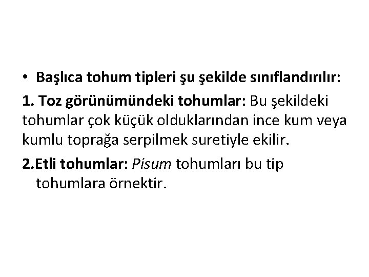  • Başlıca tohum tipleri şu şekilde sınıflandırılır: 1. Toz görünümündeki tohumlar: Bu şekildeki