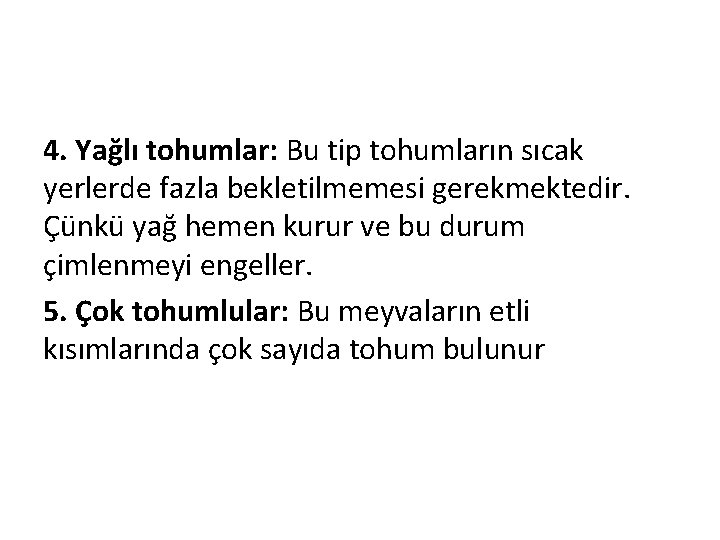 4. Yağlı tohumlar: Bu tip tohumların sıcak yerlerde fazla bekletilmemesi gerekmektedir. Çünkü yağ hemen