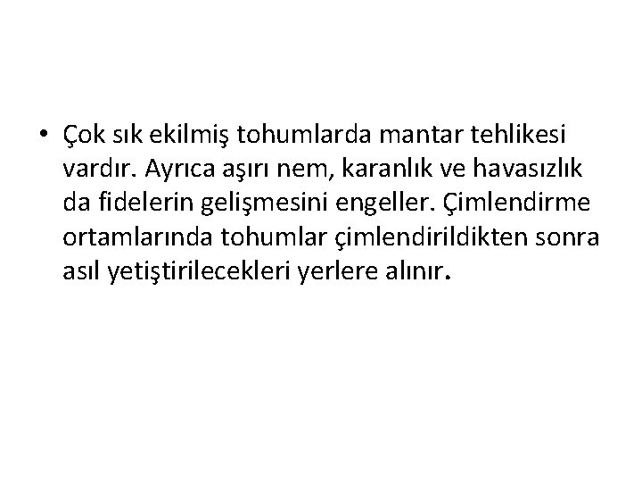  • Çok sık ekilmiş tohumlarda mantar tehlikesi vardır. Ayrıca aşırı nem, karanlık ve