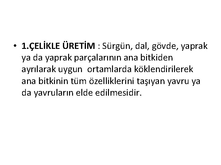  • 1. ÇELİKLE ÜRETİM : Sürgün, dal, gövde, yaprak ya da yaprak parçalarının