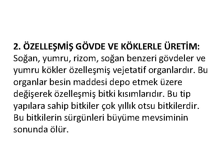 2. ÖZELLEŞMİŞ GÖVDE VE KÖKLERLE ÜRETİM: Soğan, yumru, rizom, soğan benzeri gövdeler ve yumru