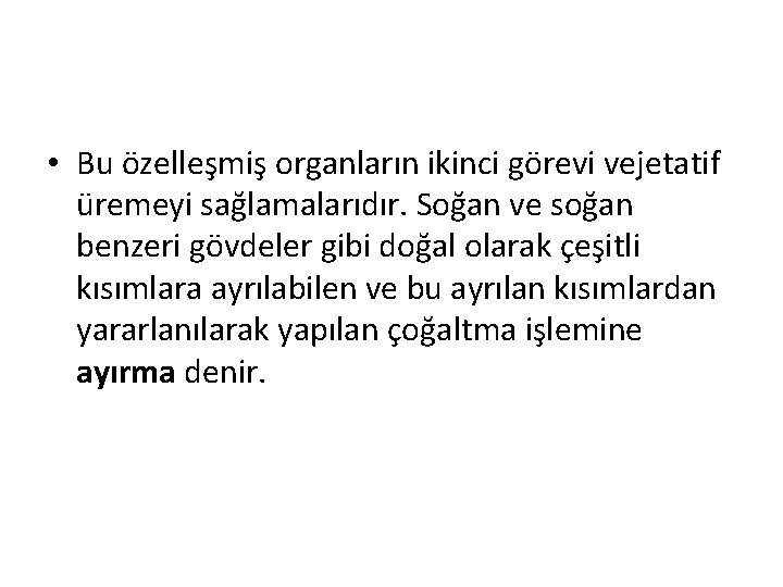  • Bu özelleşmiş organların ikinci görevi vejetatif üremeyi sağlamalarıdır. Soğan ve soğan benzeri