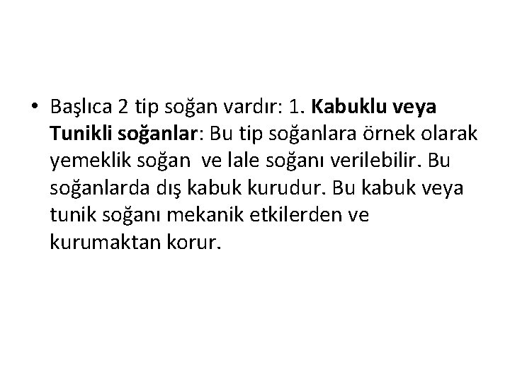  • Başlıca 2 tip soğan vardır: 1. Kabuklu veya Tunikli soğanlar: Bu tip