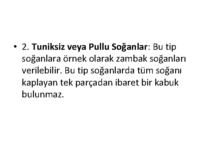  • 2. Tuniksiz veya Pullu Soğanlar: Bu tip soğanlara örnek olarak zambak soğanları