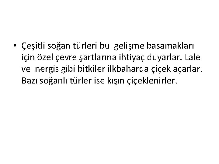  • Çeşitli soğan türleri bu gelişme basamakları için özel çevre şartlarına ihtiyaç duyarlar.