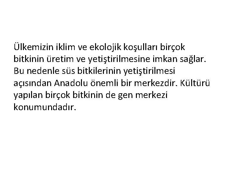 Ülkemizin iklim ve ekolojik koşulları birçok bitkinin üretim ve yetiştirilmesine imkan sağlar. Bu nedenle