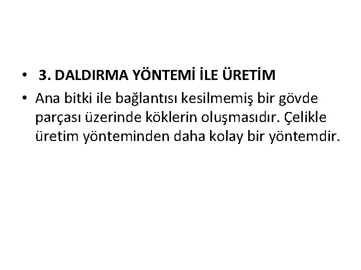  • 3. DALDIRMA YÖNTEMİ İLE ÜRETİM • Ana bitki ile bağlantısı kesilmemiş bir