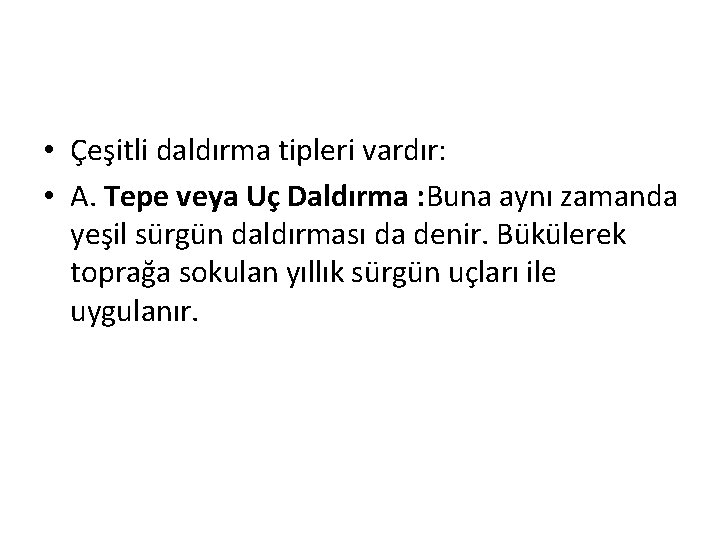  • Çeşitli daldırma tipleri vardır: • A. Tepe veya Uç Daldırma : Buna