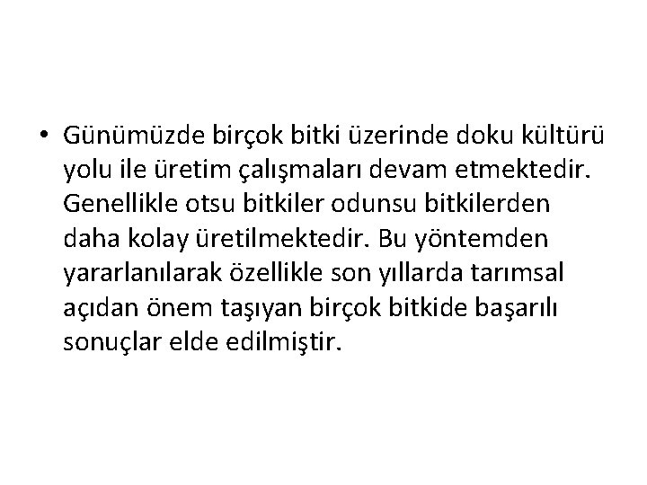  • Günümüzde birçok bitki üzerinde doku kültürü yolu ile üretim çalışmaları devam etmektedir.