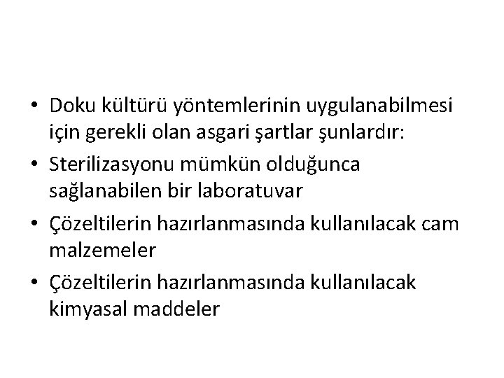  • Doku kültürü yöntemlerinin uygulanabilmesi için gerekli olan asgari şartlar şunlardır: • Sterilizasyonu