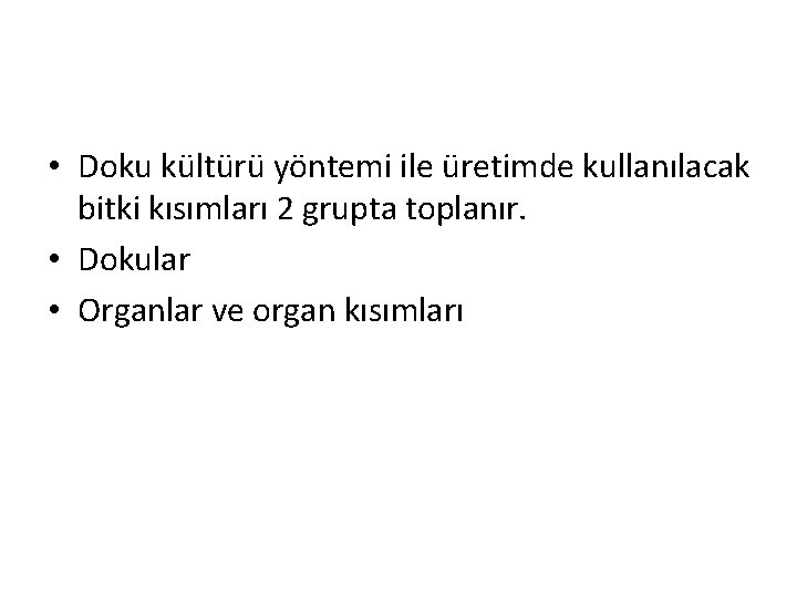  • Doku kültürü yöntemi ile üretimde kullanılacak bitki kısımları 2 grupta toplanır. •