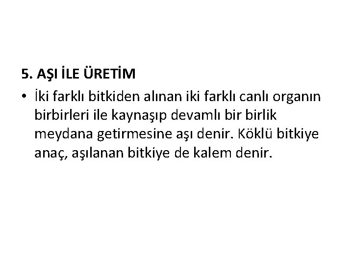 5. AŞI İLE ÜRETİM • İki farklı bitkiden alınan iki farklı canlı organın birbirleri