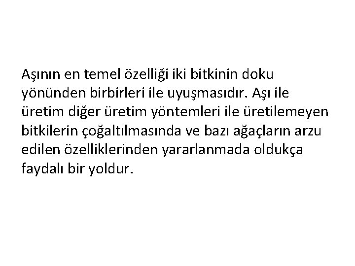 Aşının en temel özelliği iki bitkinin doku yönünden birbirleri ile uyuşmasıdır. Aşı ile üretim