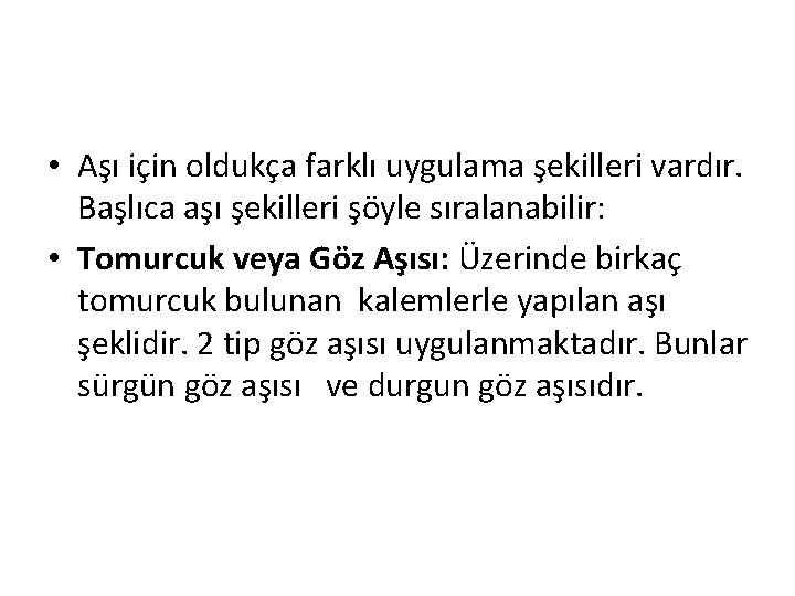  • Aşı için oldukça farklı uygulama şekilleri vardır. Başlıca aşı şekilleri şöyle sıralanabilir: