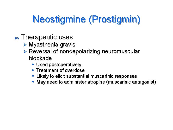 Neostigmine (Prostigmin) Therapeutic uses Ø Ø Myasthenia gravis Reversal of nondepolarizing neuromuscular blockade •