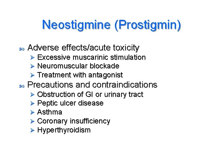 Neostigmine (Prostigmin) Adverse effects/acute toxicity Ø Ø Ø Excessive muscarinic stimulation Neuromuscular blockade Treatment