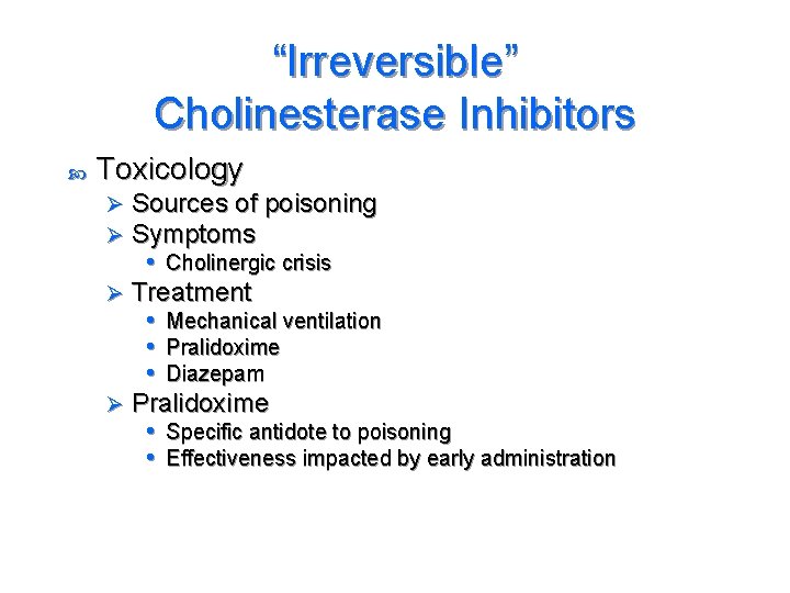 “Irreversible” Cholinesterase Inhibitors Toxicology Sources of poisoning Symptoms • Cholinergic crisis Ø Treatment •